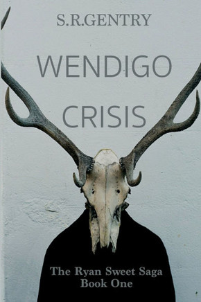 Wendigo Crisis: The Ryan Sweet Saga: Book One