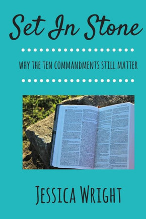 Set In Stone: Why The Ten Commandments Still Matter