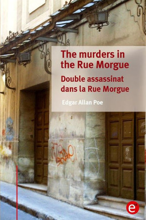 The murders in the Rue Morgue/Double assassinat dans la Rue Morgue: (bilingual edition/?dition bilingue)