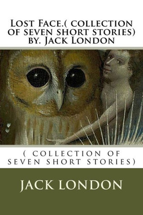 Lost Face.( collection of seven short stories) by. Jack London