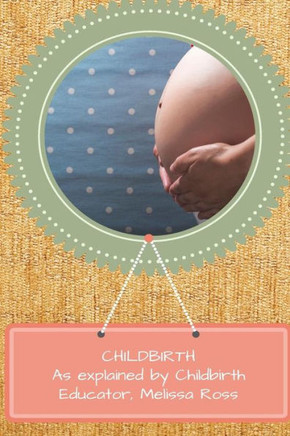 Childbirth Prep: As explained by a Certified Childbirth Educator