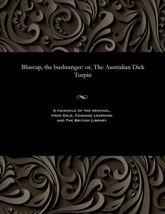 Bluecap, the Bushranger: Or, the Australian Dick Turpin