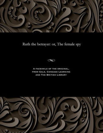 Ruth the Betrayer: Or, the Female Spy