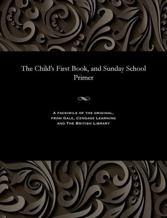 The Child's First Book, and Sunday School Primer