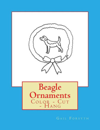 Beagle Ornaments: Color - Cut - Hang