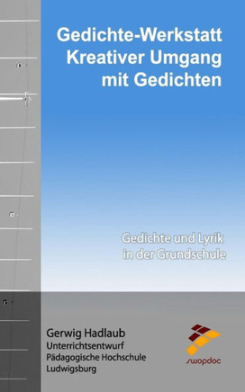 Gedichte Werkstatt - Kreativer Umgang mit Gedichten: Gedichte und Lyrik in der Grundschule