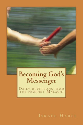 Becoming God's Messenger: Daily devotions from the prophet Malachi
