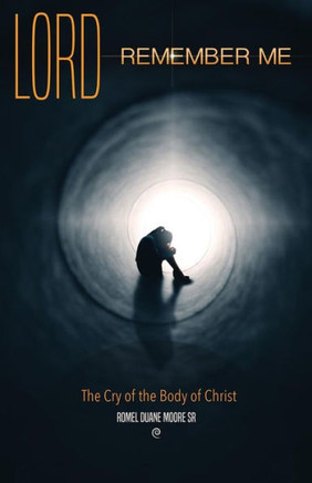 Lord Remember Me: The Cry of the Body of Christ