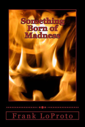 Something Born of Madness