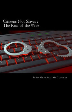 Citizens Not Slaves: The Rise Of The 99%