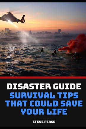Disaster Guide Survival tips that could save your life: How to survive disasters