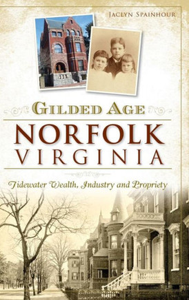 Gilded Age Norfolk, Virginia: Tidewater Wealth, Industry and Propriety
