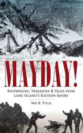 Mayday!: Shipwrecks, Tragedies & Tales from Long Island's Eastern Shore