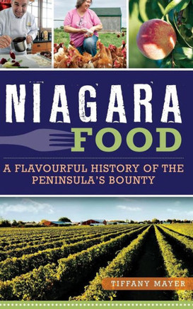 Niagara Food: A Flavourful History of the Peninsula's Bounty