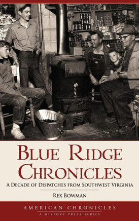 Blue Ridge Chronicles: A Decade of Dispatches from Southwest Virginia