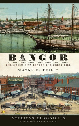 Remembering Bangor: The Queen City Before the Great Fire