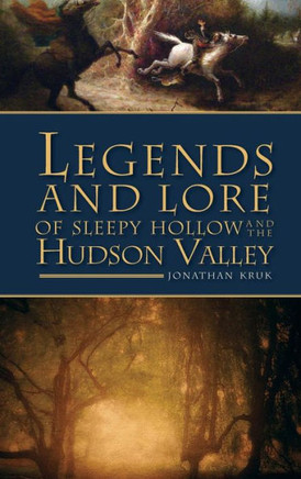 Legends and Lore of Sleepy Hollow and the Hudson Valley