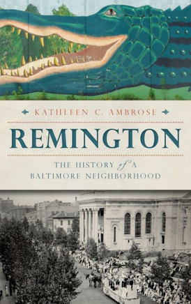 Remington: The History of a Baltimore Neighborhood