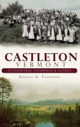 Castleton, Vermont: Its Industries, Enterprises & Eateries