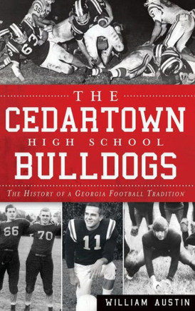The Cedartown High School Bulldogs: The History of a Georgia Football Tradition