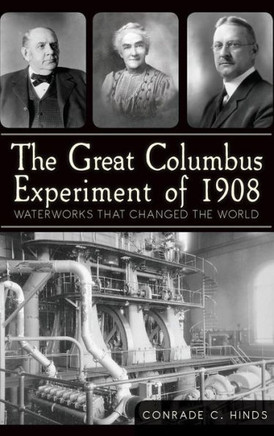 The Great Columbus Experiment of 1908: Waterworks That Changed the World
