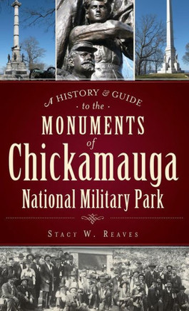A History & Guide to the Monuments of Chickamauga National Military Park