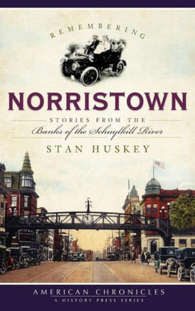 Remembering Norristown: Stories from the Banks of the Schuylkill River