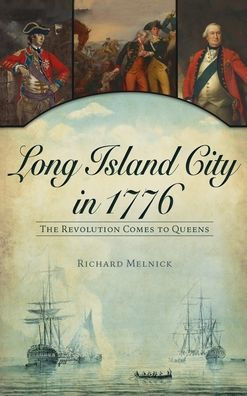 Long Island City in 1776: The Revolution Comes to Queens