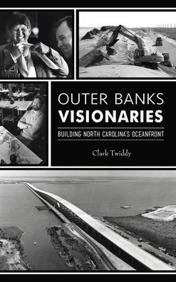 Outer Banks Visionaries: Building North Carolina's Oceanfront