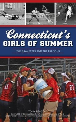 Connecticut's Girls of Summer: The Brakettes and the Falcons