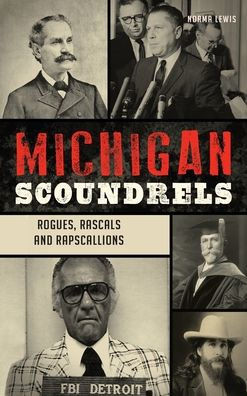Michigan Scoundrels: Rogues, Rascals and Rapscallions