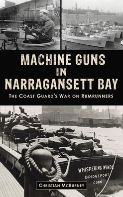 Machine Guns in Narragansett Bay: The Coast Guard's War on Rumrunners