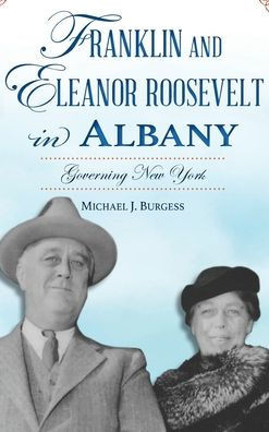 Franklin and Eleanor Roosevelt in Albany: Governing New York