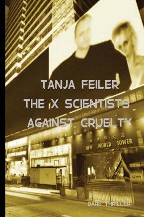 The X Scientists Against Cruelty: Dark Thriller