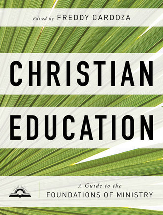 Christian Education: A Guide to the Foundations of Ministry