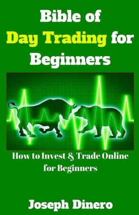 Bible of Day Trading for Beginners: How to Invest & Trade Online for Beginners