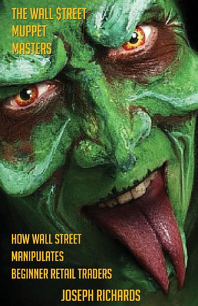 The Wall $treet Muppet Masters: How Wall Street Manipulates Beginner Retail Traders