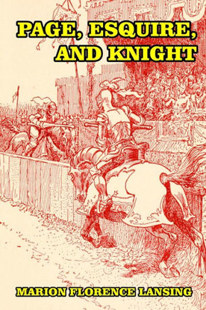 Page, Esquire, and Knight: A Book of Chivalry