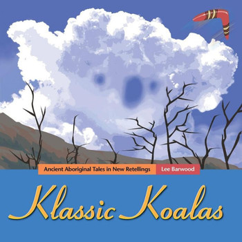 Klassic Koalas: Ancient Aboriginal Tales In New Retellings (Trade Color Edition)