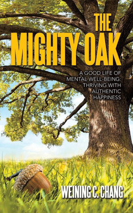 The Mighty Oak: A Good Life of Mental Well-Being: Thriving with Authentic Happiness