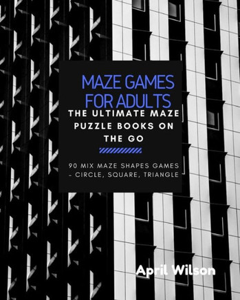 Maze Games for Adults: The Ultimate Maze Puzzle Books on the Go, Large Print, Maze Puzzle books for Teen, Young Adults, Mix Maze Shapes Games - Large Print