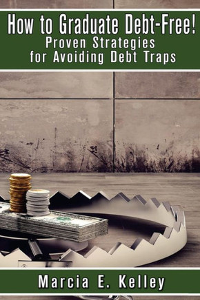 How to Graduate Debt-Free!: Proven Strategies for Avoiding Debt Traps