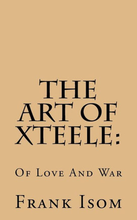 The Art Of Xteele: Of Love And War