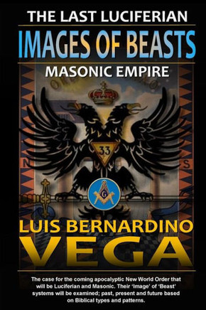 Images of Beasts: The Last Luciferian Masonic Empire