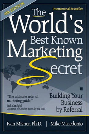 The World's Best Known Marketing Secret: Building Your Business By Referral