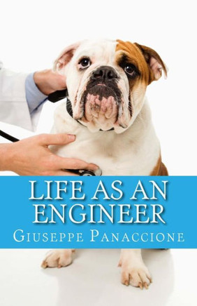 Life As An Engineer : A Guide To The Few Merits And The Many Defects Of The Engineer