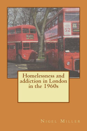 Homelessness and addiction in London in the 1960s
