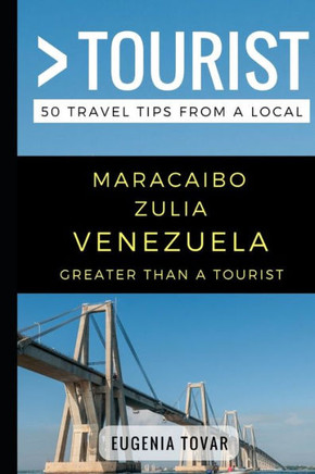 Greater Than a Tourist - Maracaibo Zulia Venezuela: 50 Travel Tips from a Local