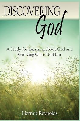 Discovering God: A Study for Learning about God and Growing Closer to Him