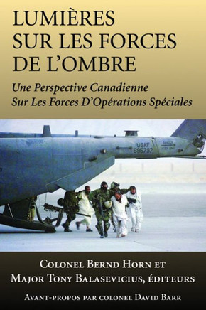 Lumi?res Sur Les Forces de l'Ombre: Une Perspective Canadienne Sur Les Forces d'Op?rations Sp?ciales